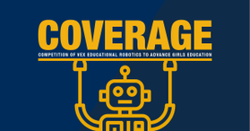 On a blue background, a gold-lined robot holds up a block of test that reads 'Coverage, Competition of VEX Educational Robotics to Advance Girls Education'