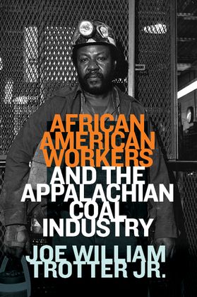 Cover of Joe William Trotter Jr.'s "African American Workers and the Appalachian Coal Industry"