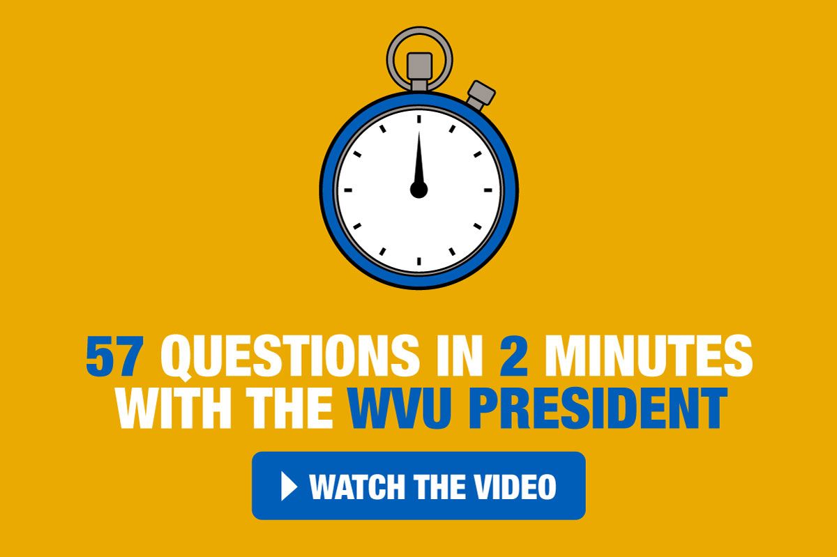 57 questions in 2 minutes with the WVU President