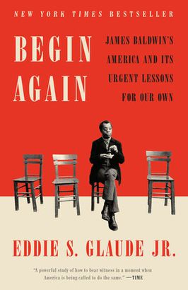 Book cover for "Begin Again: James Baldwin's America and its urgent lessons for our own" by Eddie Glaude Jr